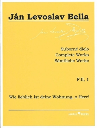 Súborné dielo F:II, 1 - Wie lieblich ist deine Wohnung, o Herr! (Ján Levoslav Bella)