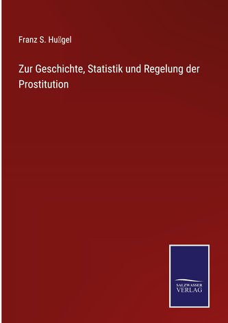 Zur Geschichte, Statistik und Regelung der Prostitution