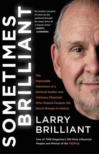Sometimes Brilliant: The Impossible Adventure of a Spiritual Seeker and Visionary Physician Who Helped Conquer the Worst Disease