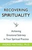 Recovering Spirituality: Achieving Emotional Sobriety in Your Spiritual Practice