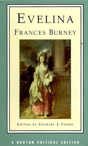 Evelina, Or, the History of a Young Lady's Entrance Into the World: Authoritative Text, Contexts and Contemporary Reactions, Cri