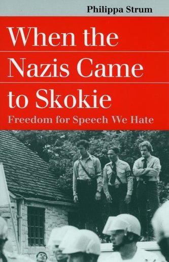 When the Nazis Came to Skokie: Freedom for the Speech We Hate