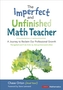 The Imperfect and Unfinished Math Teacher [Grades K-12]