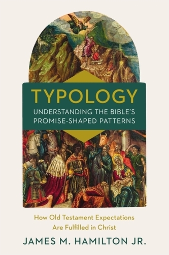 Typology-Understanding the Bible's Promise-Shaped Patterns