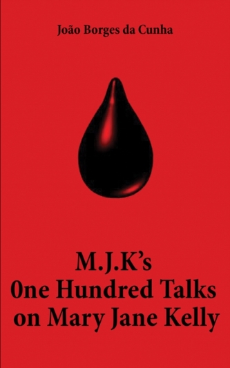 M.J.K's One Hundred Talks on Mary Jane Kelly