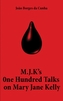 M.J.K's One Hundred Talks on Mary Jane Kelly