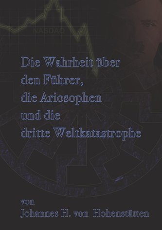 Die Wahrheit über den Führer, die Ariosophen und die dritte Weltkatastrophe