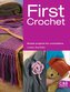 First Crochet: Simple Projects for Crochetters