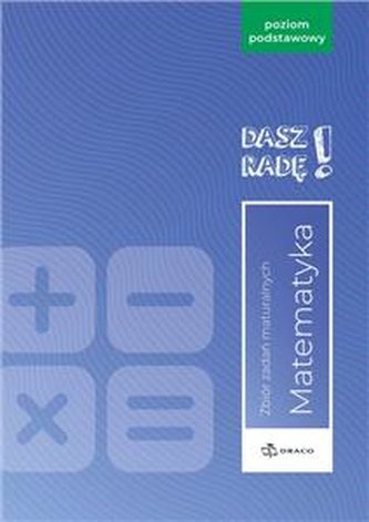 Dasz radę! Matematyka Zbiór zadań maturalnych 2023