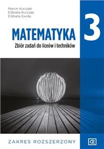 Matematyka 3 zbiór zadań . Zakres Rozszerzony szkoła ponadpodsta