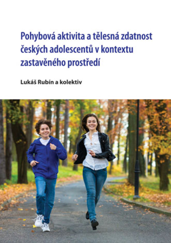 Pohybová aktivita a tělesná zdatnost českých adolescentů v kontextu zastavěného prostředí Pohybová aktivita a tělesná zdatnost českých adolescentů v kontextu zastavěného prostředí