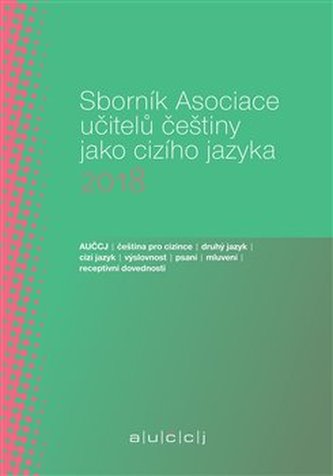 Sborník Asociace učitelů češtiny jako cizího jazyka 2018 Sborník Asociace učitelů češtiny jako cizího jazyka 2018