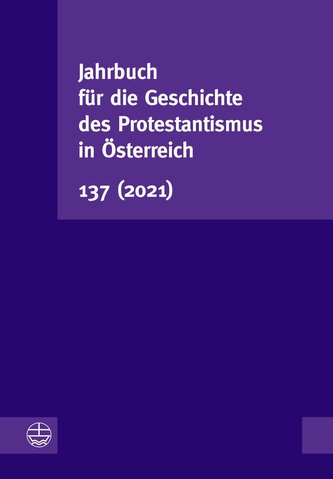 Jahrbuch für die Geschichte des Protestantismus in Österreich 137 (2021)