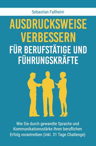 Ausdrucksweise verbessern für Berufstätige und Führungskräfte