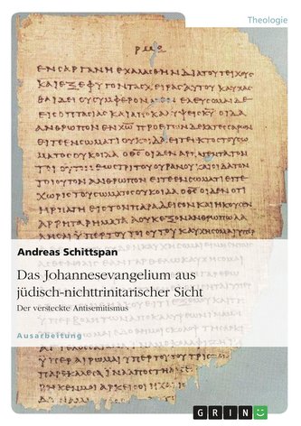 Das Johannesevangelium aus jüdisch-nichttrinitarischer Sicht. Der versteckte Antisemitismus
