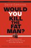 Would You Kill the Fat Man?: The Trolley Problem and What Your Answer Tells Us about Right and Wrong