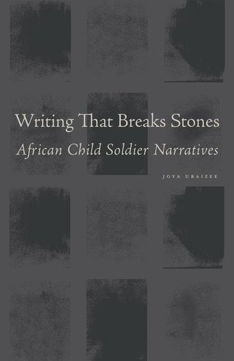 Writing That Breaks Stones: African Child Soldier Narratives