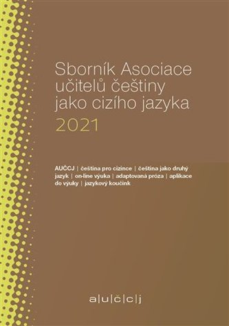 Sborník Asociace učitelů češtiny jako cizího jazyka 2021 Sborník Asociace učitelů češtiny jako cizího jazyka 2021