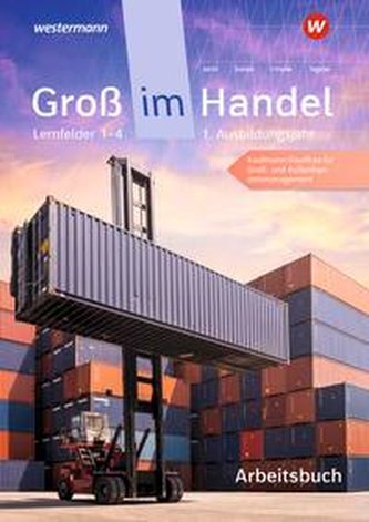 Groß im Handel - KMK-Ausgabe. 1. Ausbildungsjahr Lernfelder 1 bis 4 - Kaufmann/Kauffrau für Groß- und Außenhandelsmanagement: Ar