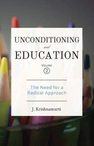 Unconditioning and Education Volume 2: The Need for a Radical Approach