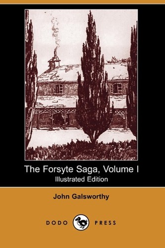 The Forsyte Saga, Volume I (Illustrated Edition) (Dodo Press)