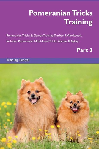 Pomeranian Tricks Training Pomeranian Tricks & Games Training Tracker & Workbook. Includes: Pomeranian Multi-Level Tricks, Games
