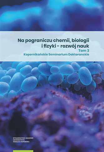 Na pograniczu chemii biologii i fizyki - rozwój nauk. Tom 3
