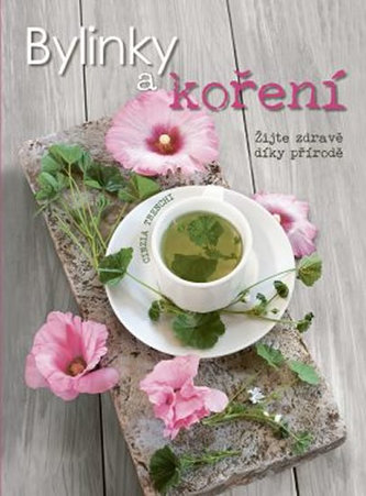 Bylinky a koření - Žijte zdravě díky přírodě