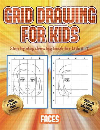 Step by step drawing book for kids 5 -7 (Grid drawing for kids - Faces): This book teaches kids how to draw faces using grids