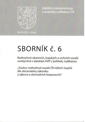 Sborník č. 6 Rozhodnutí okresních, krajských a vrchních soudů Sborník č. 6 Rozhodnutí okresních, krajských a vrchních soudů