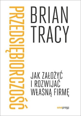 Przedsiębiorczość. Jak założyć i rozwijać własną firmę