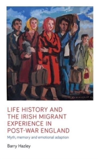 Life History and the Irish Migrant Experience in Post-War England
