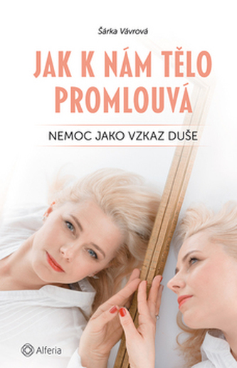 Jak k nám tělo promlouvá - Nemoc jako vzkaz duše