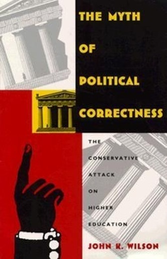 The Myth of Political Correctness: The Conservative Attack on Higher Education