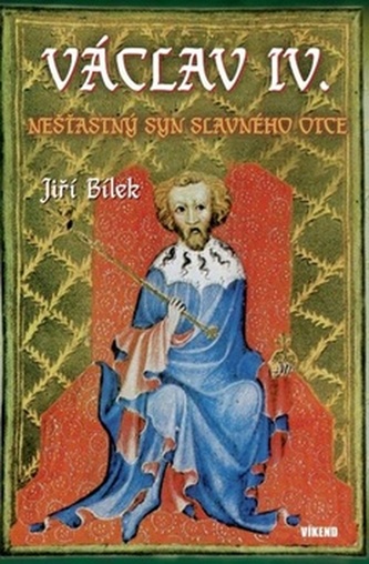 Václav IV. - Nešťastný syn slavného otce