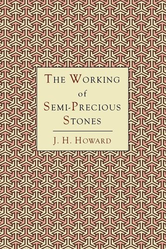 The Working of Semi-Precious Stones