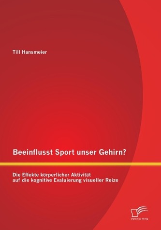 Beeinflusst Sport unser Gehirn? Die Effekte körperlicher Aktivität auf die kognitive Evaluierung visueller Reize