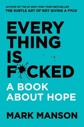 Everything Is F*cked: A Book About Hope Everything Is F*cked: A Book About Hope