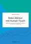 Robo Advisor mit Human Touch. Möglichkeiten und Grenzen der Kombination aus digitaler und menschlicher Anlageberatung