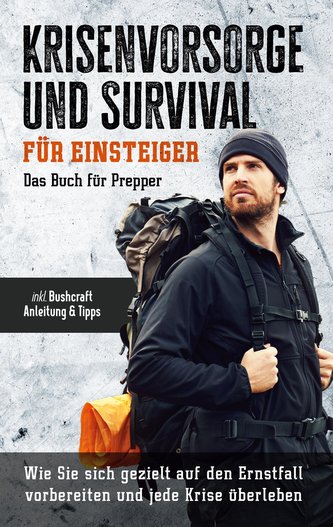 Krisenvorsorge und Survival für Einsteiger - Das Buch für Prepper: Wie Sie sich gezielt auf den Ernstfall vorbereiten und jede K