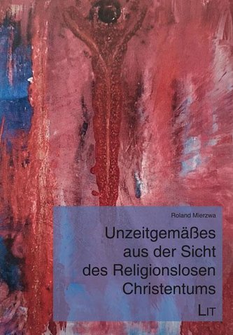 Unzeitgemäßes aus der Sicht des Religionslosen Christentums