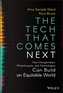 The Tech That Comes Next: How Changemakers,  Phila nthropists, and  Technologists Can Build An Equita ble World