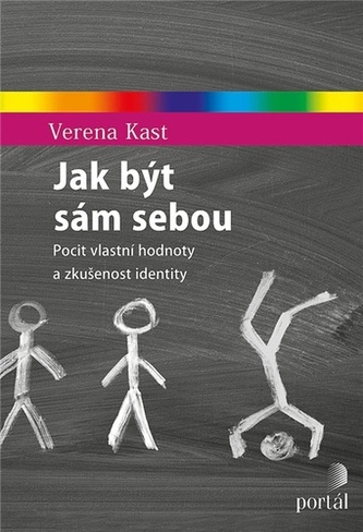 Jak být sám sebou - Pocit vlastní hodnoty a zkušenost identity Jak být sám sebou - Pocit vlastní hodnoty a zkušenost identity