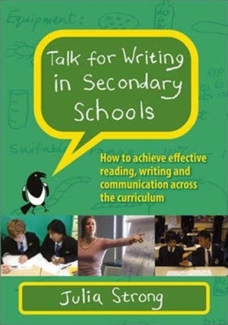 Talk for Writing in Secondary Schools, How to Achieve Effective Reading, Writing and Communication Across the Curriculum