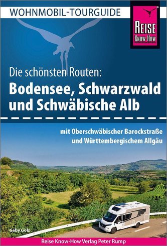 Reise Know-How Wohnmobil-Tourguide Bodensee, Schwarzwald und Schwäbische Alb  mit Oberschwäbischer Barockstraße und Württembergi