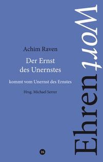 Der Ernst des Unernstes kommt vom Unernst des Ernstes