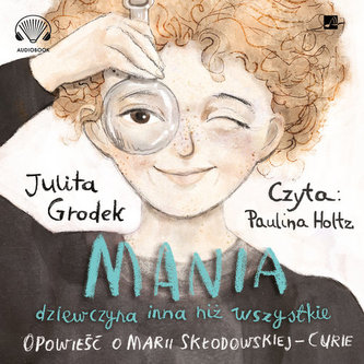Mania, dziewczyna inna niż wszystkie. Opowieść o Marii Skłodowskiej-Curie