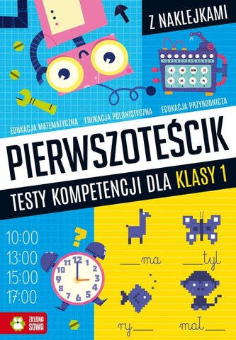 Pierwszoteścik Testy kompetencji dla klasy 1 Pierwszoteścik Testy kompetencji dla klasy 1