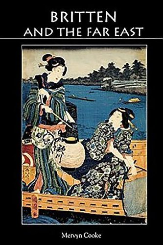 Britten and the Far East: Asian Influences in the Music of Benjamin Britten