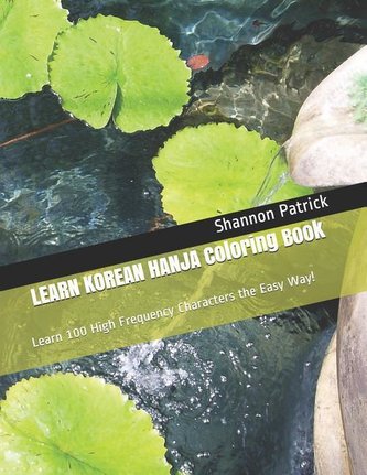 Learn Korean Hanja Coloring Book: Learn 100 High Frequency Characters the Easy Way!